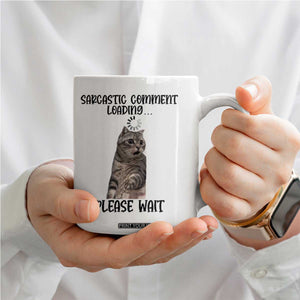 Funny Cat Meme Sarcastic Coffee Mug Sarcastic Comment Loading TS12 Print Your Wear