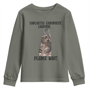 Funny Cat Meme Sarcastic Youth Sweatshirt Sarcastic Comment Loading TS12 Military Green Print Your Wear