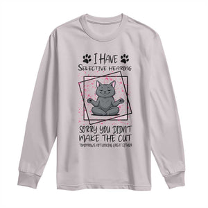 Funny Cat Long Sleeve Shirt I Have Selective Hearing TS12 Ice Gray Print Your Wear