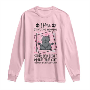 Funny Cat Long Sleeve Shirt I Have Selective Hearing TS12 Light Pink Print Your Wear