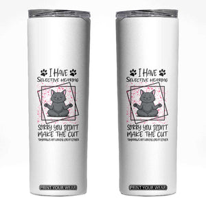 Funny Cat Skinny Tumbler I Have Selective Hearing TS12 White Print Your Wear