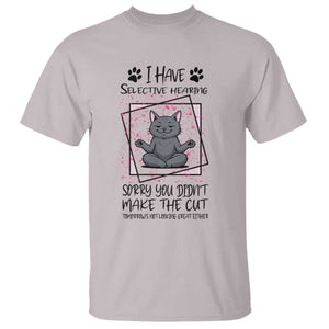Funny Cat T Shirt I Have Selective Hearing TS12 Ice Gray Print Your Wear