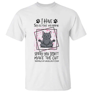 Funny Cat T Shirt I Have Selective Hearing TS12 White Print Your Wear