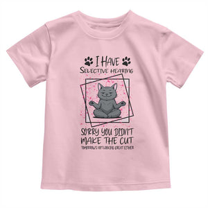 Funny Cat Toddler T Shirt I Have Selective Hearing TS12 Light Pink Print Your Wear