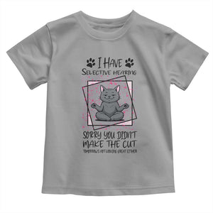 Funny Cat Toddler T Shirt I Have Selective Hearing TS12 Sport Gray Print Your Wear