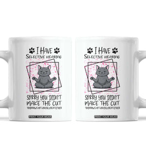 Funny Cat Coffee Mug I Have Selective Hearing TS12 White Print Your Wear