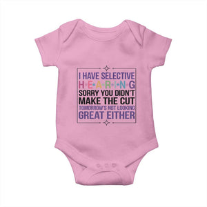 Funny Sarcasm Baby Onesie I Have Selective Hearing Sorry You Did Not Make The Cut TS12 Light Pink Print Your Wear