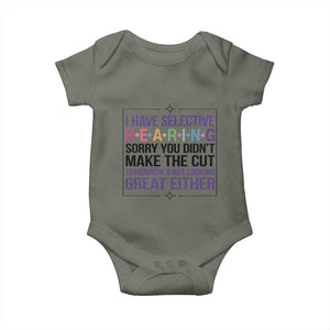 Funny Sarcasm Baby Onesie I Have Selective Hearing Sorry You Did Not Make The Cut TS12 Military Green Print Your Wear