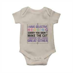 Funny Sarcasm Baby Onesie I Have Selective Hearing Sorry You Did Not Make The Cut TS12 Sand Print Your Wear