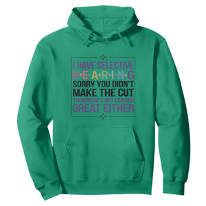 Funny Sarcasm Hoodie I Have Selective Hearing Sorry You Did Not Make The Cut TS12 Irish Green Print Your Wear