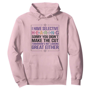 Funny Sarcasm Hoodie I Have Selective Hearing Sorry You Did Not Make The Cut TS12 Light Pink Print Your Wear