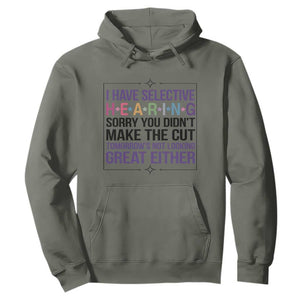 Funny Sarcasm Hoodie I Have Selective Hearing Sorry You Did Not Make The Cut TS12 Military Green Print Your Wear