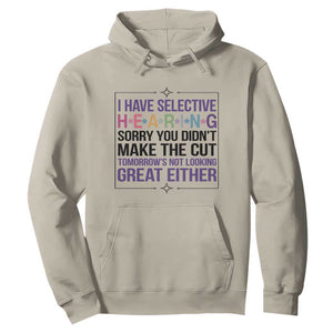Funny Sarcasm Hoodie I Have Selective Hearing Sorry You Did Not Make The Cut TS12 Sand Print Your Wear