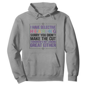 Funny Sarcasm Hoodie I Have Selective Hearing Sorry You Did Not Make The Cut TS12 Sport Gray Print Your Wear