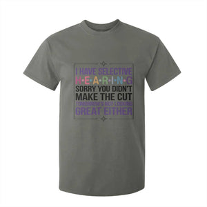 Funny Sarcasm T Shirt For Kid I Have Selective Hearing Sorry You Did Not Make The Cut TS12 Military Green Print Your Wear