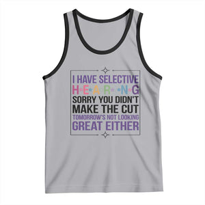 Funny Sarcasm Tank Top I Have Selective Hearing Sorry You Did Not Make The Cut TS12 Athletic Heather Black Print Your Wear