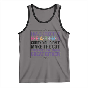 Funny Sarcasm Tank Top I Have Selective Hearing Sorry You Did Not Make The Cut TS12 Deep Heather Black Print Your Wear