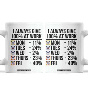 I Always Give 100% At Work Coffee Mug Funny Panda Office Mood TS12 White Print Your Wear