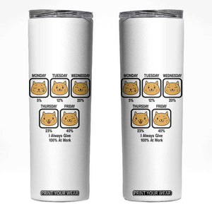 Funny Cat Office Mood Skinny Tumbler I Always Give 100% At Work Quote TS12 White Print Your Wear