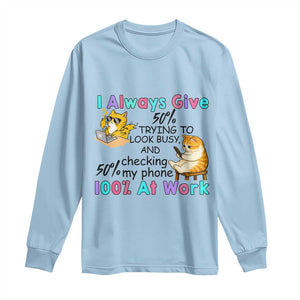 Sarcastic Cat Lover Long Sleeve Shirt I Always Give 100% At Work Office Humor TS12 Light Blue Print Your Wear