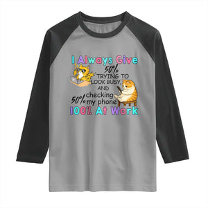 Sarcastic Cat Lover Raglan Shirt I Always Give 100% At Work Office Humor TS12 Sport Gray Black Print Your Wear