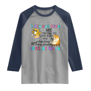 Sarcastic Cat Lover Raglan Shirt I Always Give 100% At Work Office Humor TS12 Sport Gray Navy Print Your Wear