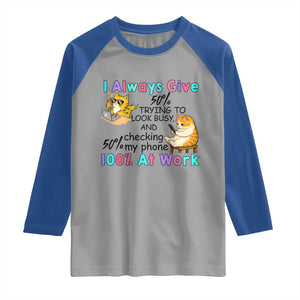 Sarcastic Cat Lover Raglan Shirt I Always Give 100% At Work Office Humor TS12 Sport Gray Royal Print Your Wear