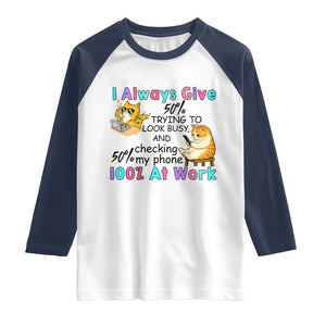 Sarcastic Cat Lover Raglan Shirt I Always Give 100% At Work Office Humor TS12 White Navy Print Your Wear