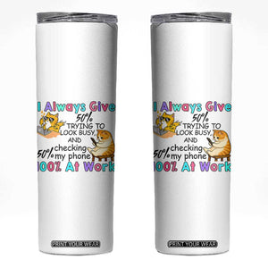 Sarcastic Cat Lover Skinny Tumbler I Always Give 100% At Work Office Humor TS12 White Print Your Wear