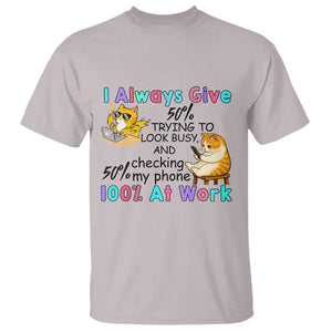 Sarcastic Cat Lover T Shirt I Always Give 100% At Work Office Humor TS12 Ice Gray Print Your Wear