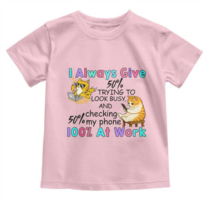 Sarcastic Cat Lover Toddler T Shirt I Always Give 100% At Work Office Humor TS12 Light Pink Print Your Wear