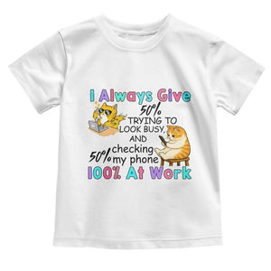 Sarcastic Cat Lover Toddler T Shirt I Always Give 100% At Work Office Humor TS12 White Print Your Wear