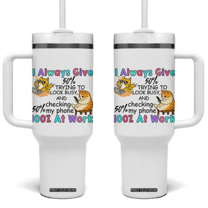 Sarcastic Cat Lover Tumbler With Handle I Always Give 100% At Work Office Humor TS12 One Size: 40 oz White Print Your Wear