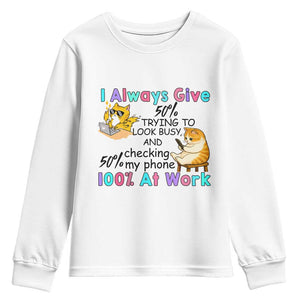 Sarcastic Cat Lover Youth Sweatshirt I Always Give 100% At Work Office Humor TS12 White Print Your Wear