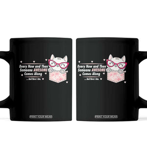 Funny Sarcastic Coffee Mug Every Now And Then Someone Awsome TS12 Black Print Your Wear