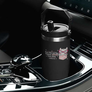 Funny Sarcastic Flip Straw Tumbler Every Now And Then Someone Awsome TS12 Print Your Wear