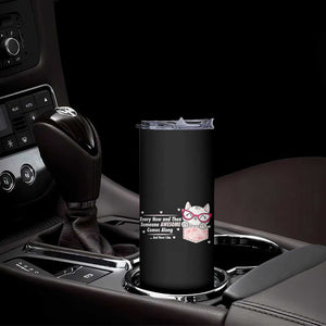 Funny Sarcastic Skinny Tumbler Every Now And Then Someone Awsome TS12 Print Your Wear