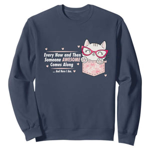 Funny Sarcastic Sweatshirt Every Now And Then Someone Awsome TS12 Navy Print Your Wear