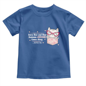 Funny Sarcastic Toddler T Shirt Every Now And Then Someone Awsome TS12 Royal Blue Print Your Wear