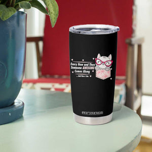 Funny Sarcastic Tumbler Cup Every Now And Then Someone Awsome TS12 Print Your Wear