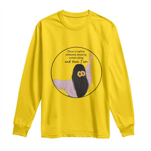 Funny Self Love Quote Long Sleeve Shirt Once In A While Someone Amazing Here I Am Gift TS12 Daisy Print Your Wear