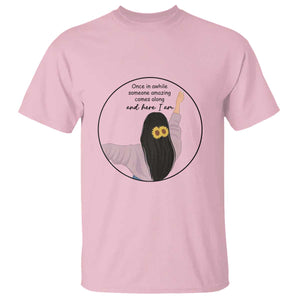 Funny Self Love Quote T Shirt Once In A While Someone Amazing Here I Am Gift TS12 Light Pink Print Your Wear