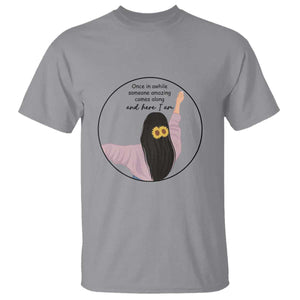 Funny Self Love Quote T Shirt Once In A While Someone Amazing Here I Am Gift TS12 Sport Gray Print Your Wear