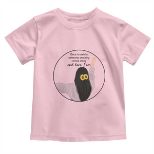 Funny Self Love Quote Toddler T Shirt Once In A While Someone Amazing Here I Am Gift TS12 Light Pink Print Your Wear