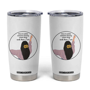 Funny Self Love Quote Tumbler Cup Once In A While Someone Amazing Here I Am Gift TS12 White Print Your Wear