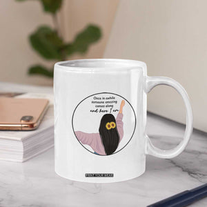 Funny Self Love Quote Coffee Mug Once In A While Someone Amazing Here I Am Gift TS12 Print Your Wear