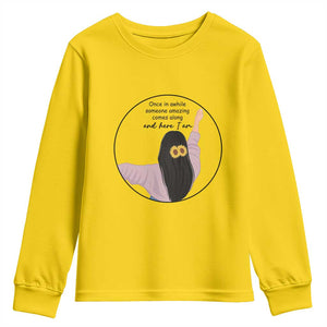 Funny Self Love Quote Youth Sweatshirt Once In A While Someone Amazing Here I Am Gift TS12 Daisy Print Your Wear