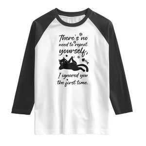 Sarcasm Humor Cat Attitude Raglan Shirt Ignored You The First Time TS12 White Black Print Your Wear