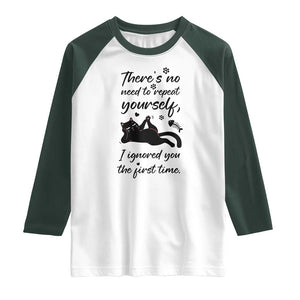 Sarcasm Humor Cat Attitude Raglan Shirt Ignored You The First Time TS12 White Dark Forest Green Print Your Wear