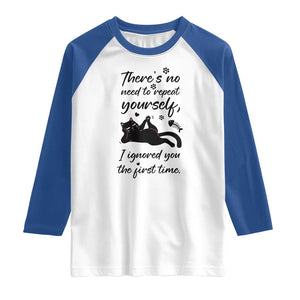 Sarcasm Humor Cat Attitude Raglan Shirt Ignored You The First Time TS12 White Royal Print Your Wear
